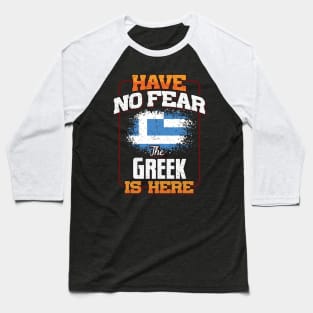 Greek Flag  Have No Fear The Greek Is Here - Gift for Greek From Greece Baseball T-Shirt